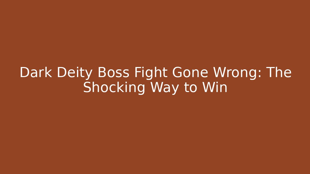 Dark Deity Boss Fight Gone Wrong: The Shocking Way to Win