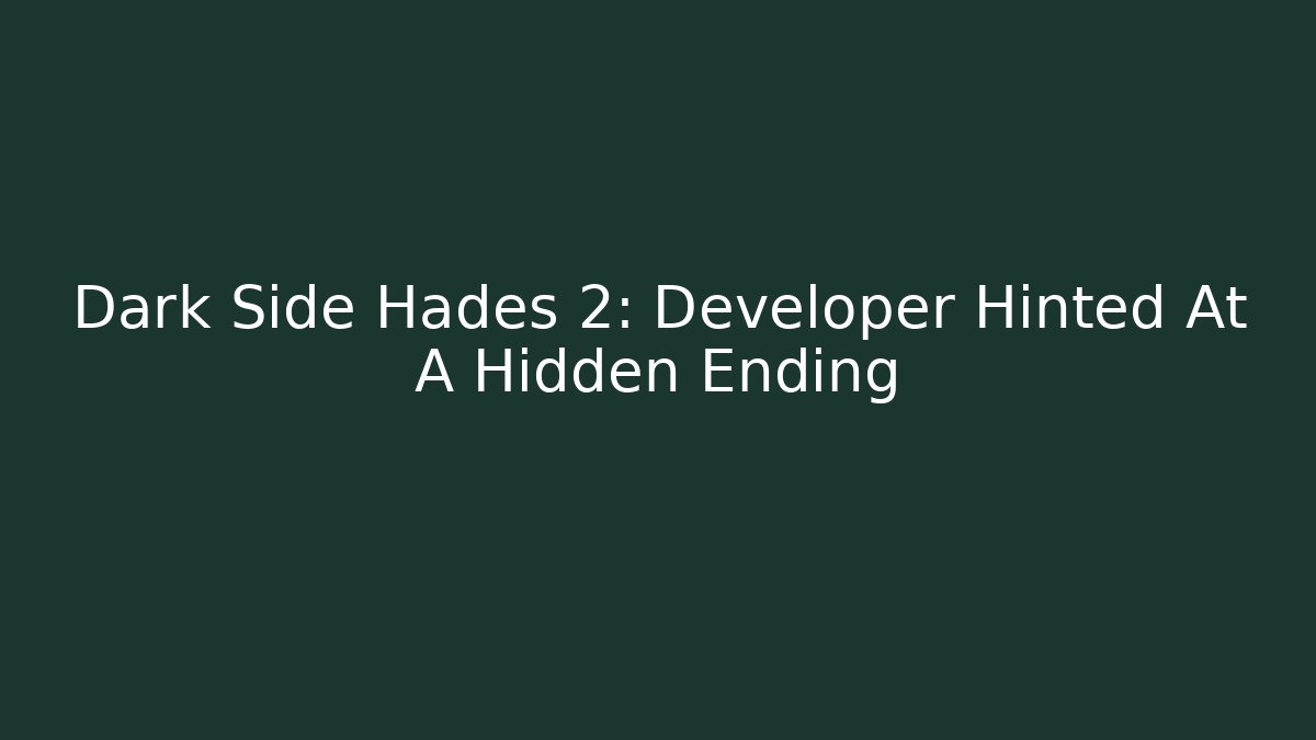 Dark Side Hades 2: Developer Hinted At A Hidden Ending