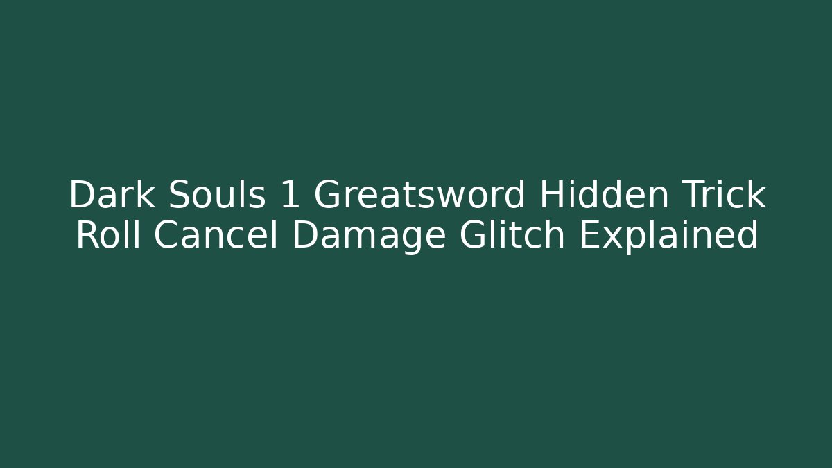 Dark Souls 1 Greatsword Hidden Trick Roll Cancel Damage Glitch Explained