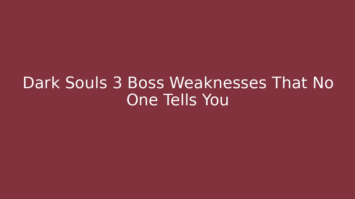Dark Souls 3 Boss Weaknesses That No One Tells You
