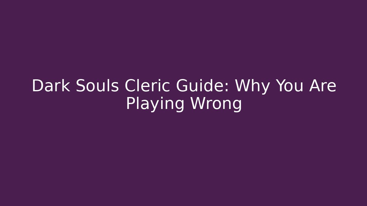 Dark Souls Cleric Guide: Why You Are Playing Wrong - Boomer Naturals