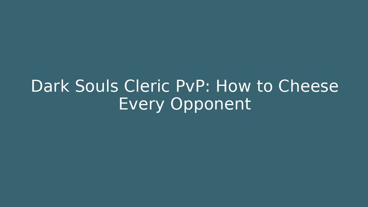 Dark Souls Cleric PvP: How to Cheese Every Opponent