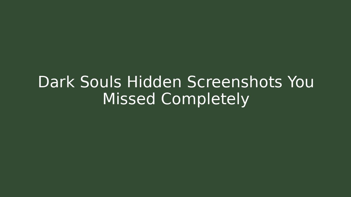 Dark Souls Hidden Screenshots You Missed Completely - Boomer Naturals