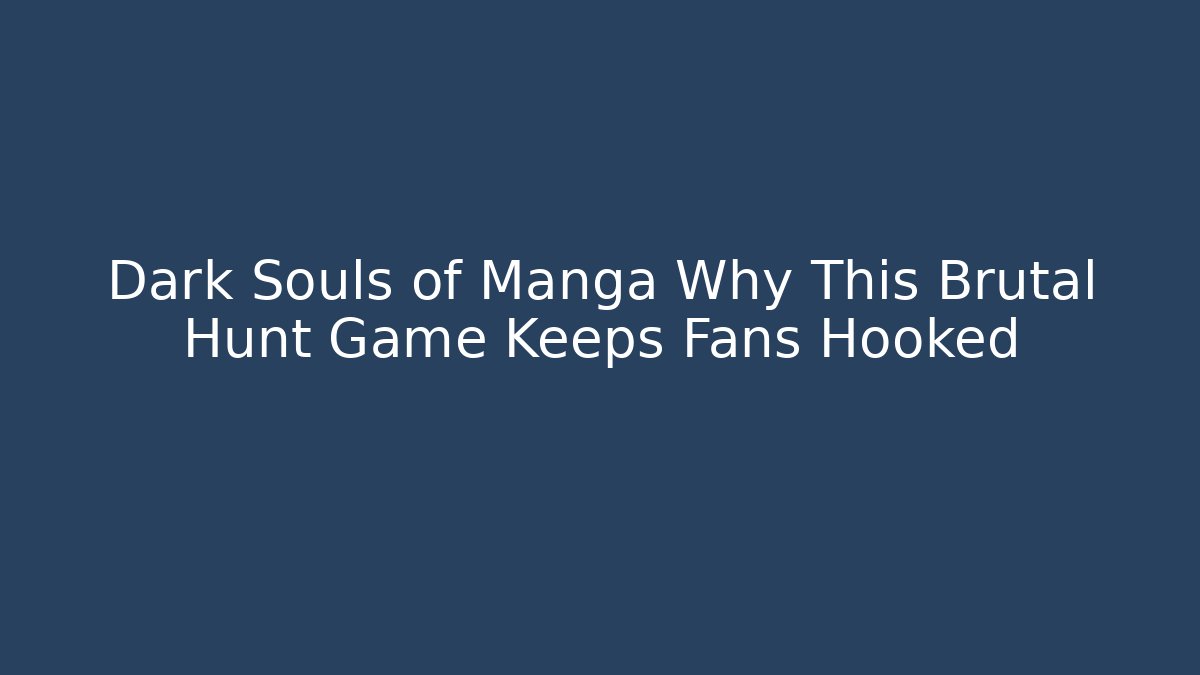 Dark Souls of Manga Why This Brutal Hunt Game Keeps Fans Hooked