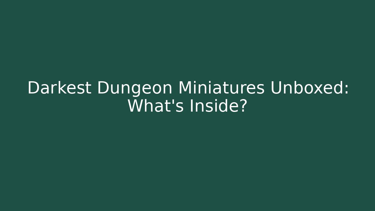 Darkest Dungeon Miniatures Unboxed: What's Inside? - Boomer Naturals