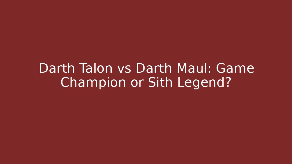 Darth Talon vs Darth Maul: Game Champion or Sith Legend?