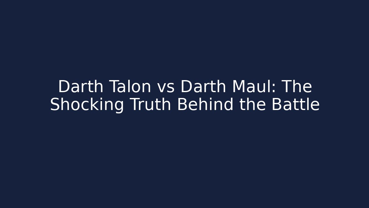 Darth Talon vs Darth Maul: The Shocking Truth Behind the Battle