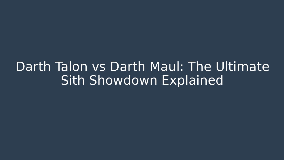 Darth Talon vs Darth Maul: The Ultimate Sith Showdown Explained - Boomer Naturals