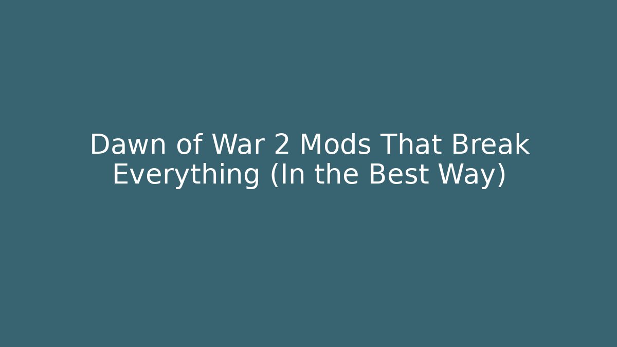 Dawn of War 2 Mods That Break Everything (In the Best Way)
