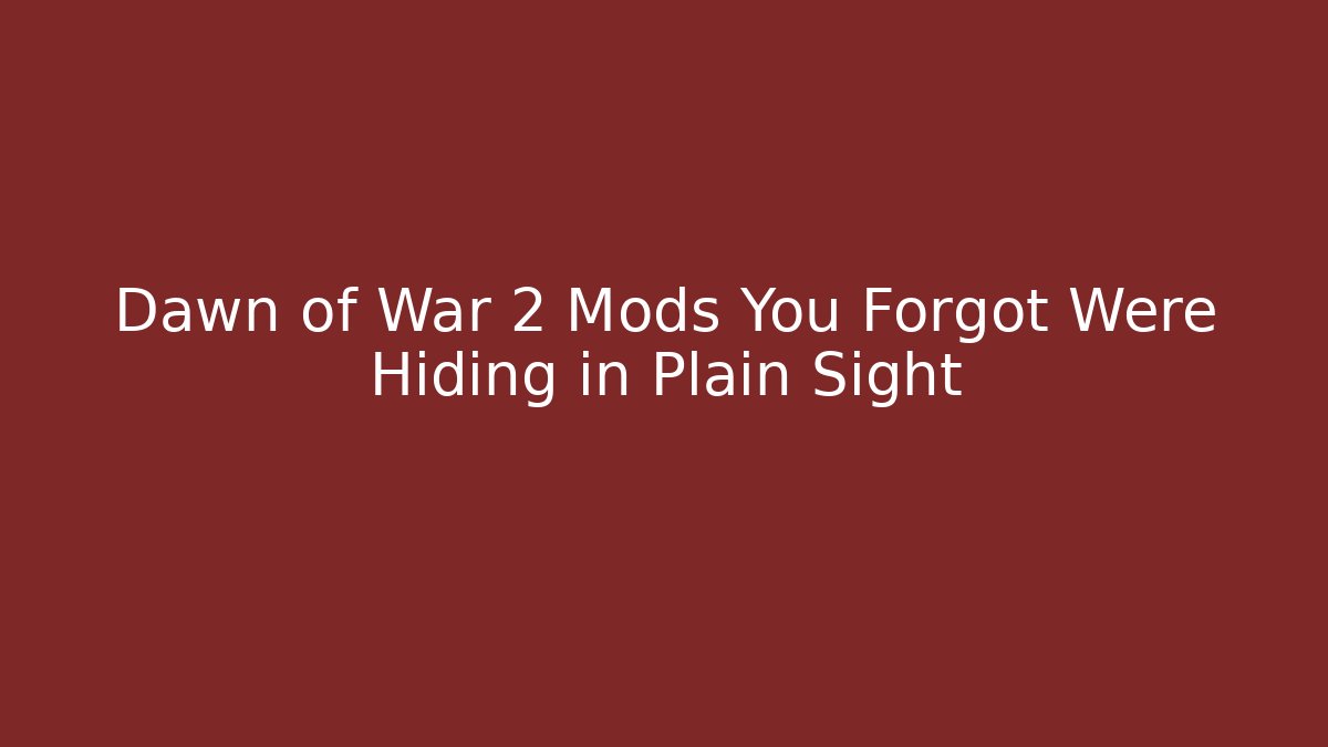 Dawn of War 2 Mods You Forgot Were Hiding in Plain Sight - Boomer Naturals