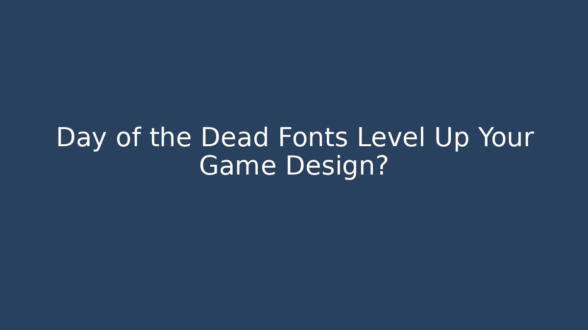Day of the Dead Fonts Level Up Your Game Design?