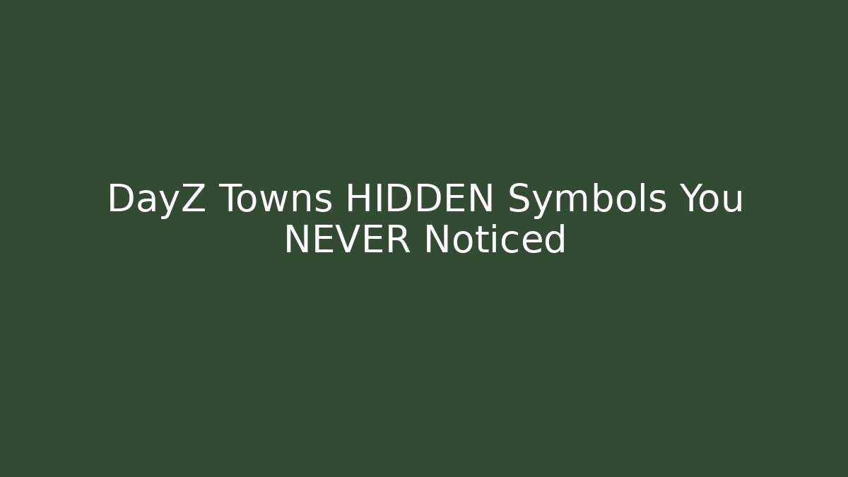 DayZ Towns HIDDEN Symbols You NEVER Noticed