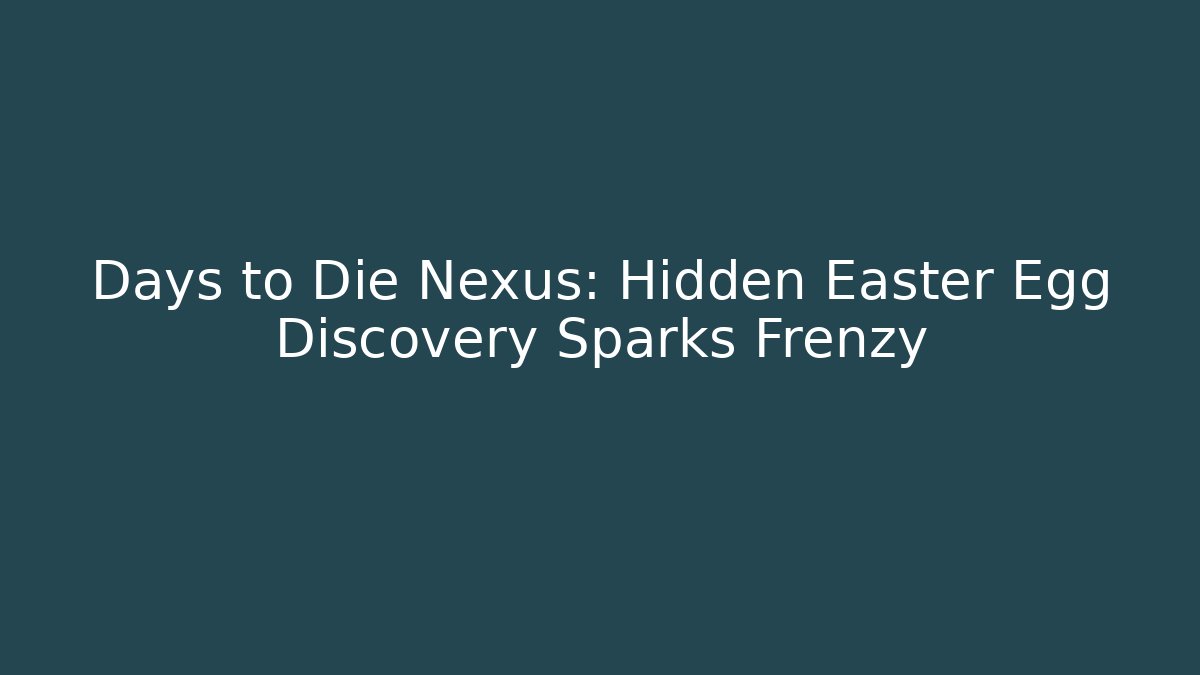 Days to Die Nexus: Hidden Easter Egg Discovery Sparks Frenzy
