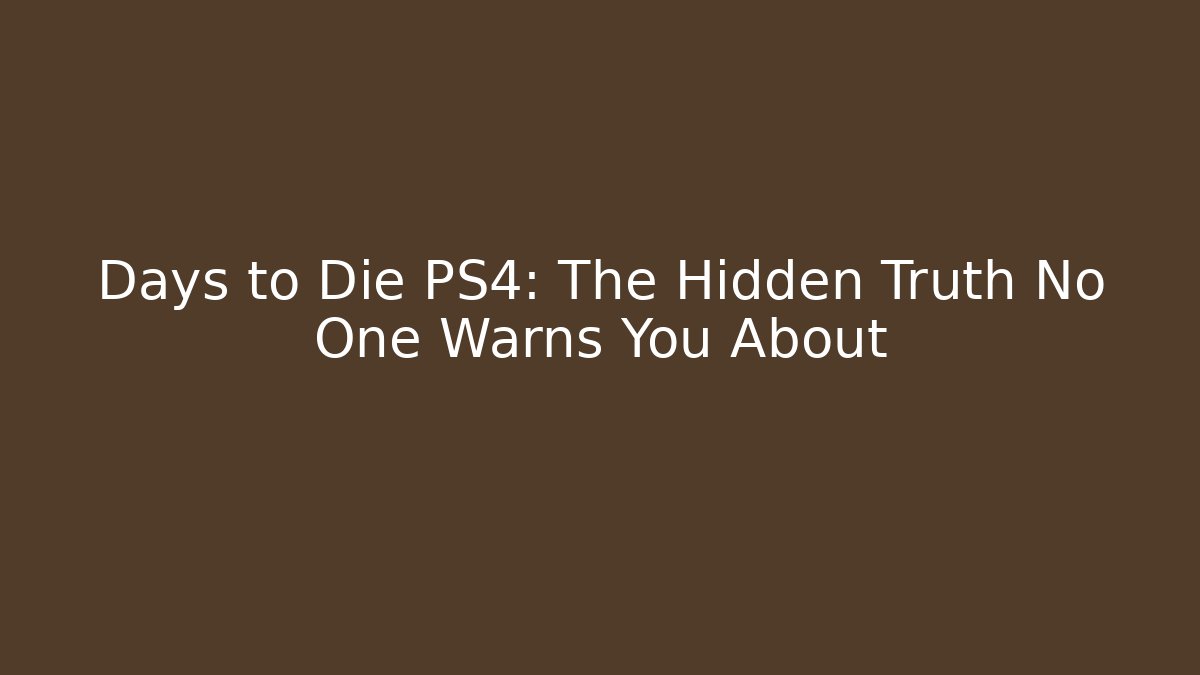 Days to Die PS4: The Hidden Truth No One Warns You About - Boomer Naturals