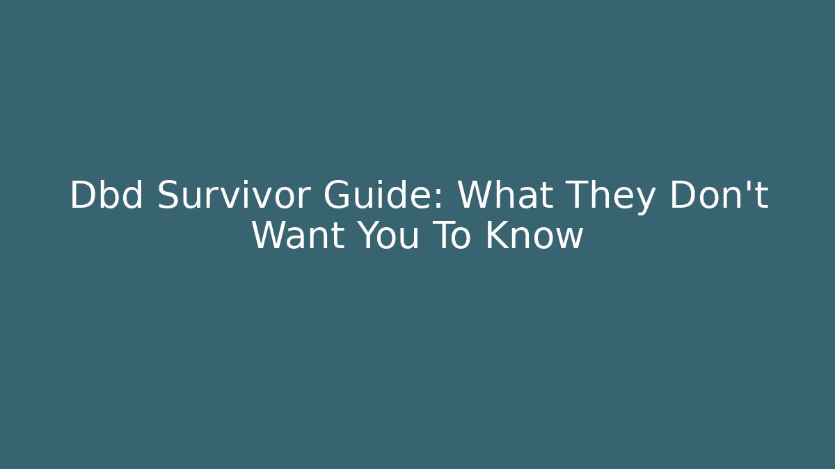 Dbd Survivor Guide: What They Don't Want You To Know