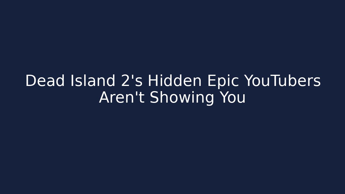 Dead Island 2’s Hidden Epic YouTubers Aren’t Showing You