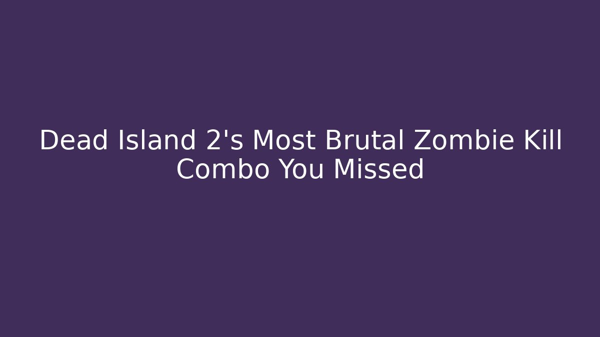 Dead Island 2’s Most Brutal Zombie Kill Combo You Missed