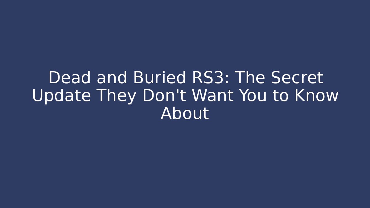 Dead and Buried RS3: The Secret Update They Don’t Want You to Know About