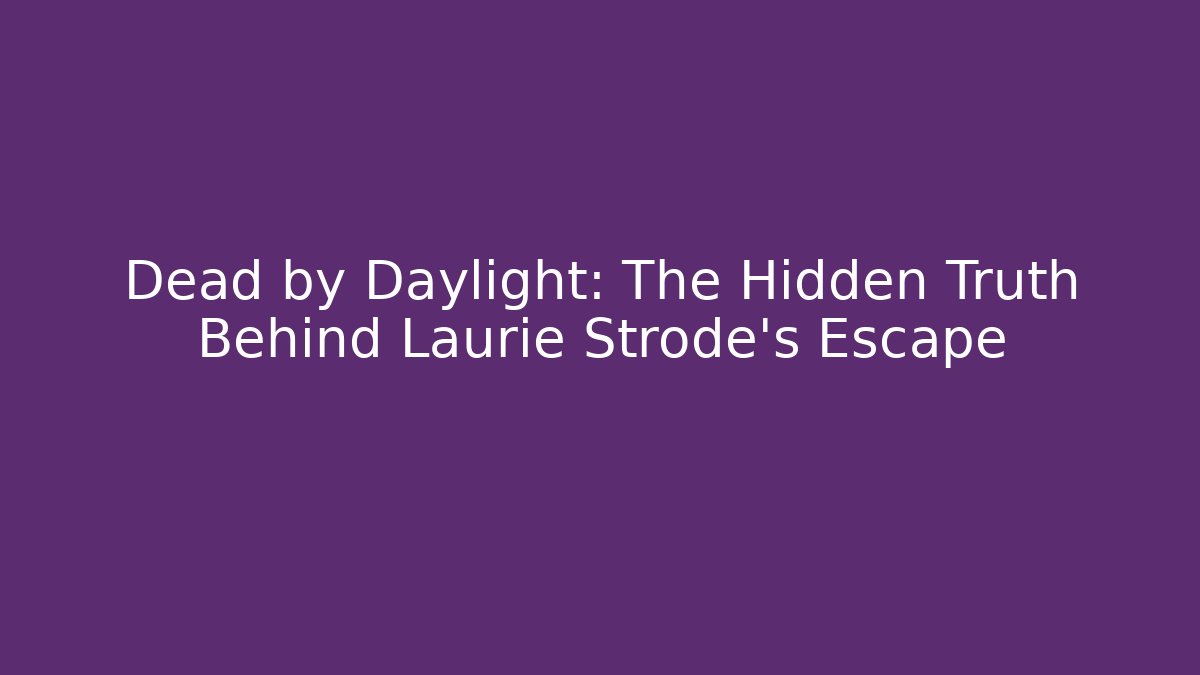Dead by Daylight: The Hidden Truth Behind Laurie Strode's Escape