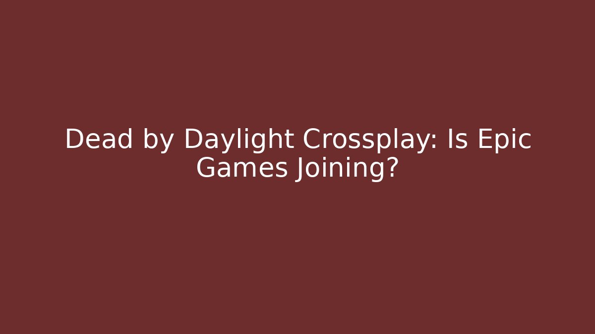 Dead by Daylight Crossplay: Is Epic Games Joining?