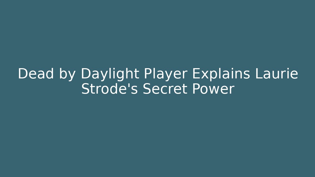 Dead by Daylight Player Explains Laurie Strode's Secret Power