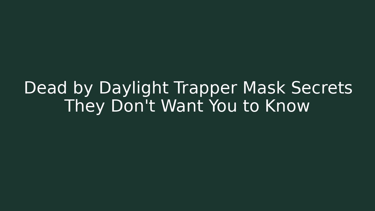 Dead by Daylight Trapper Mask Secrets They Don't Want You to Know