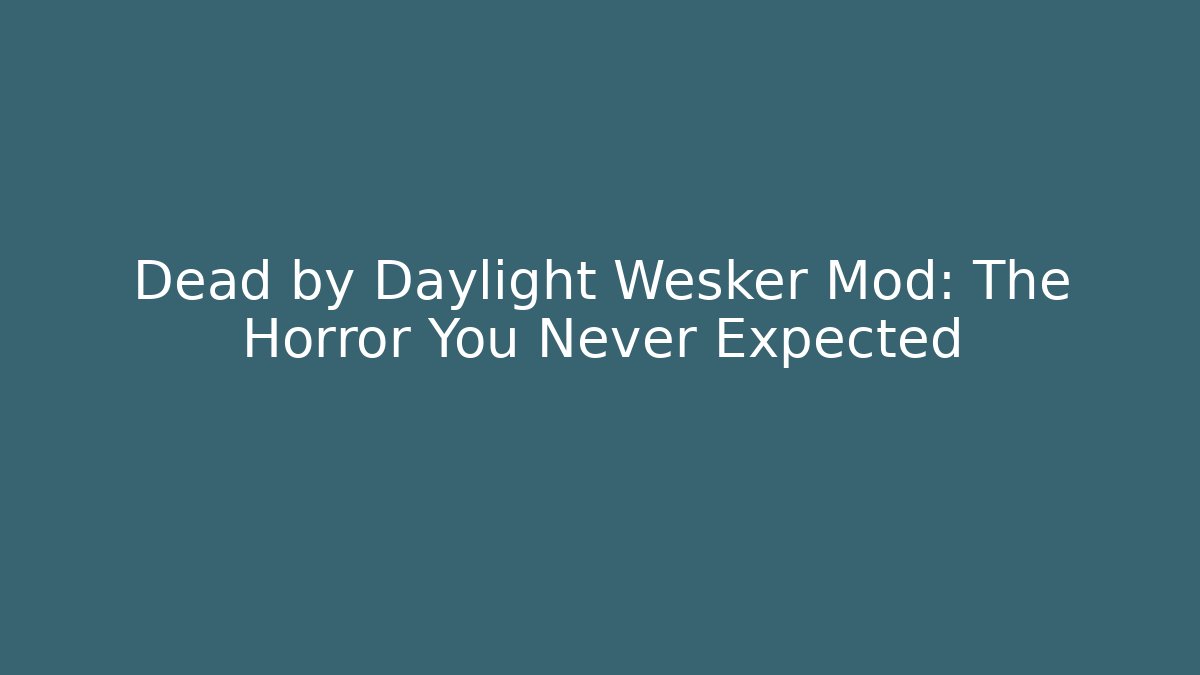 Dead by Daylight Wesker Mod: The Horror You Never Expected