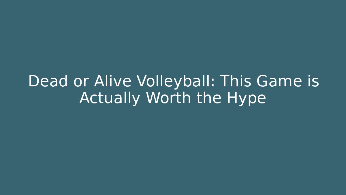 Dead or Alive Volleyball: This Game is Actually Worth the Hype - Boomer Naturals