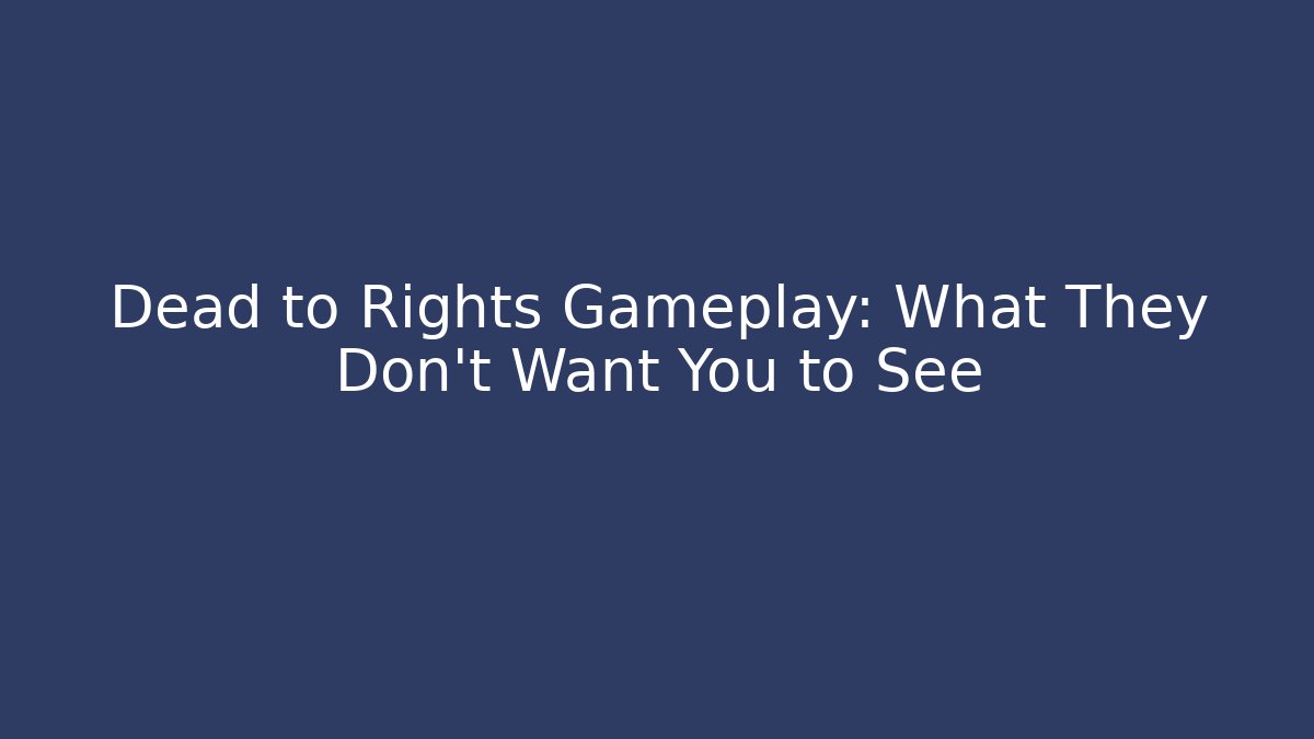 Dead to Rights Gameplay: What They Don't Want You to See