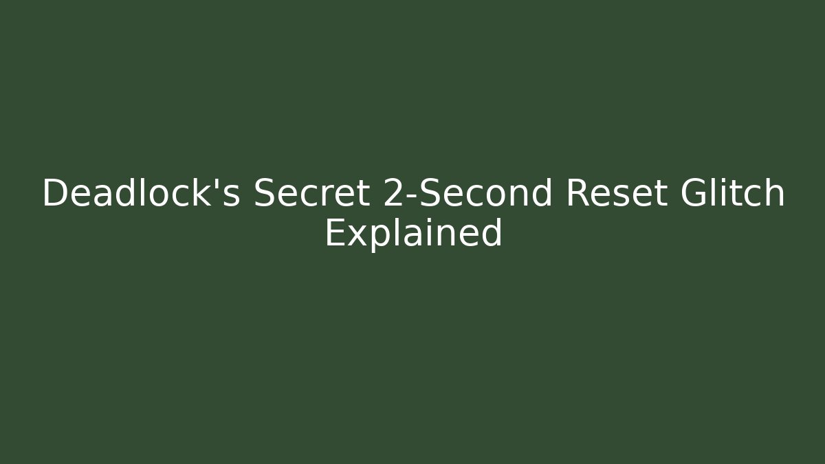 Deadlock's Secret 2-Second Reset Glitch Explained