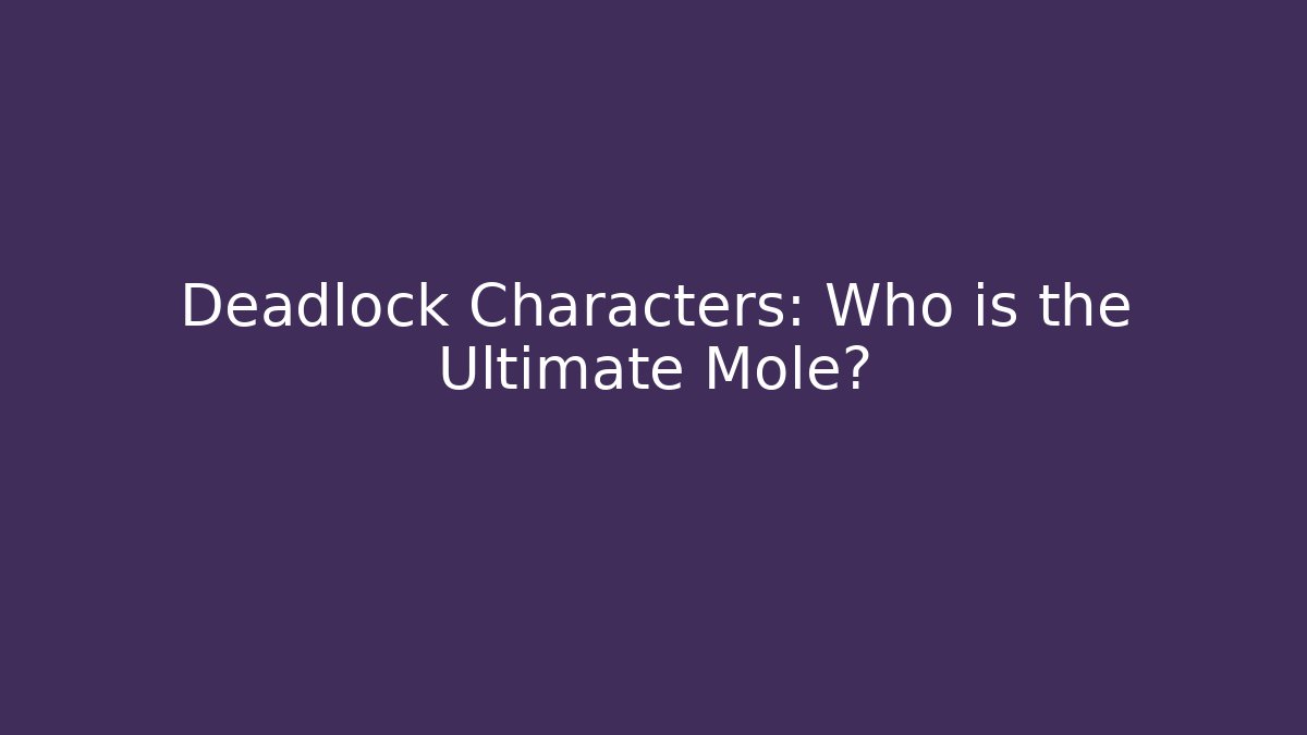 Deadlock Characters: Who is the Ultimate Mole?