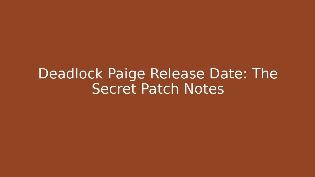 Deadlock Paige Release Date: The Secret Patch Notes - Boomer Naturals