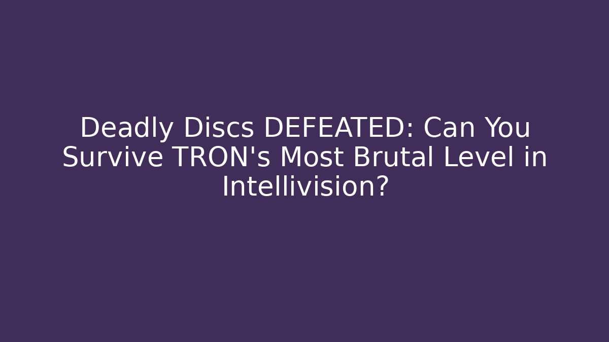 Deadly Discs DEFEATED: Can You Survive TRON’s Most Brutal Level in Intellivision?