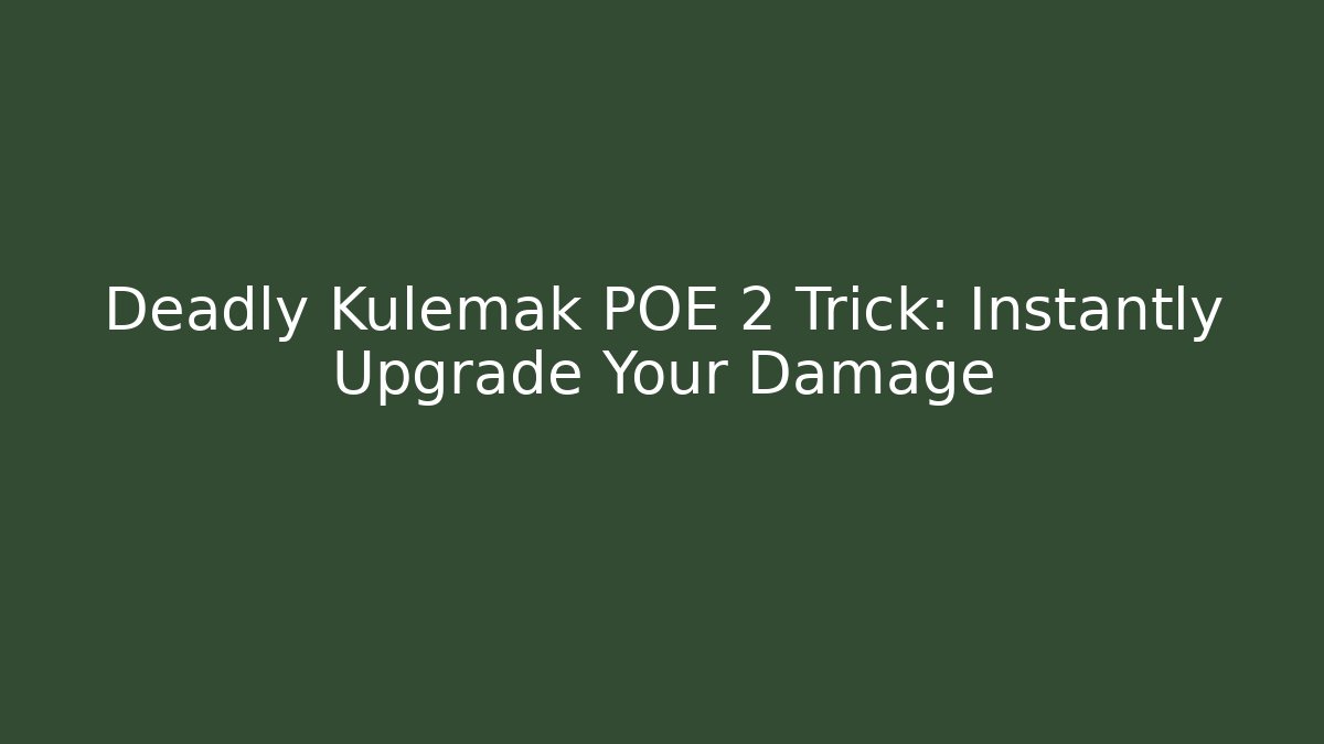 Deadly Kulemak POE 2 Trick: Instantly Upgrade Your Damage - Boomer Naturals