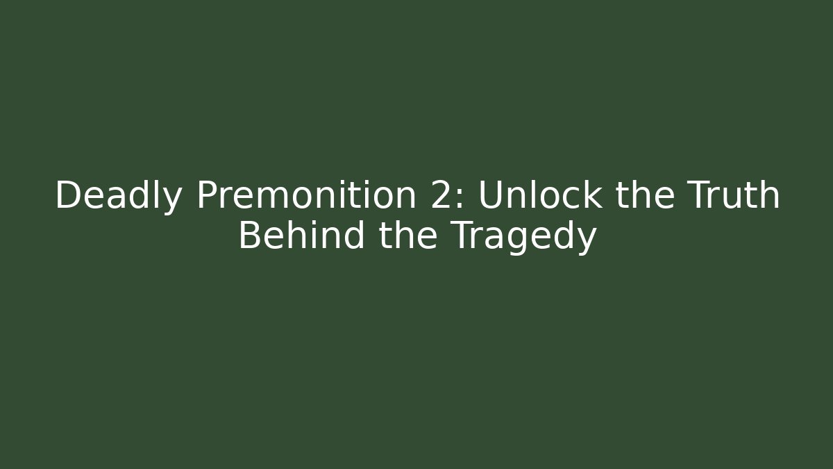 Deadly Premonition 2: Unlock the Truth Behind the Tragedy - Boomer Naturals