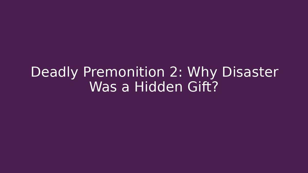 Deadly Premonition 2: Why Disaster Was a Hidden Gift?