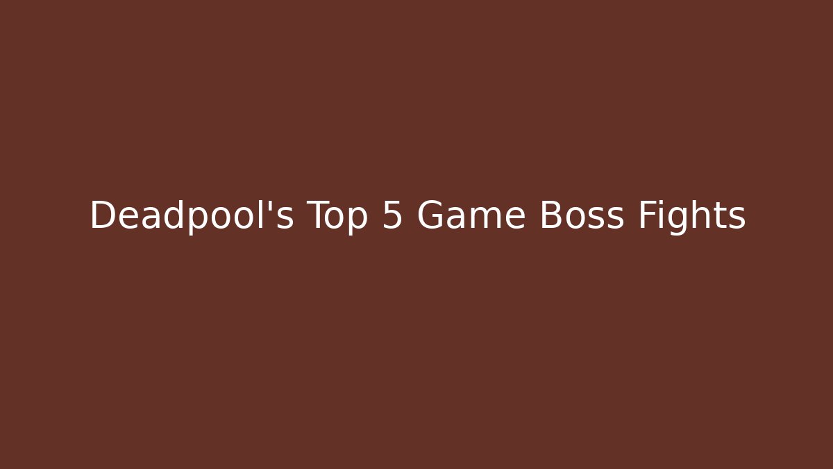 Deadpool's Top 5 Game Boss Fights