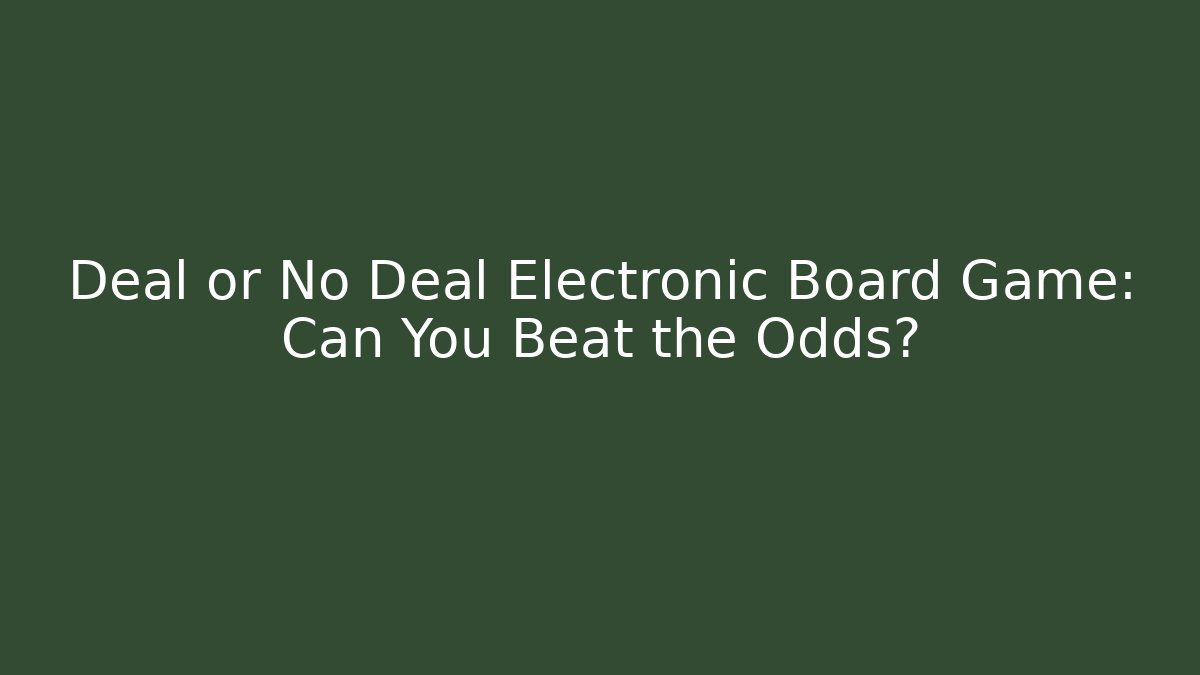 Deal or No Deal Electronic Board Game: Can You Beat the Odds?