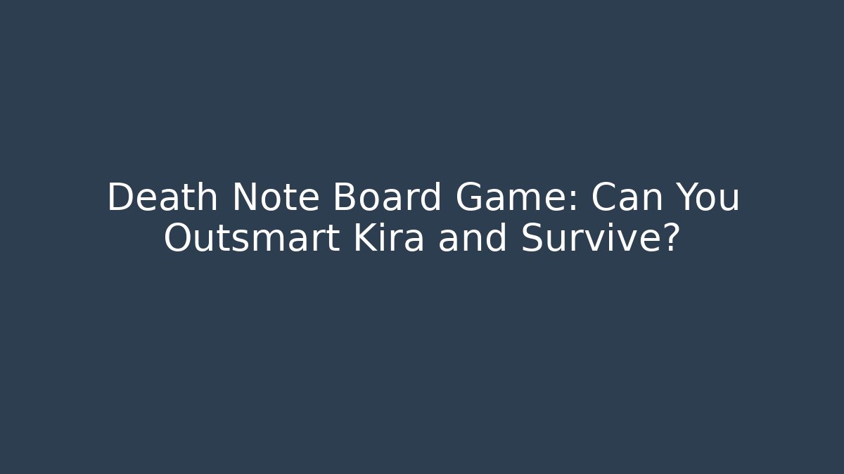 Death Note Board Game: Can You Outsmart Kira and Survive?