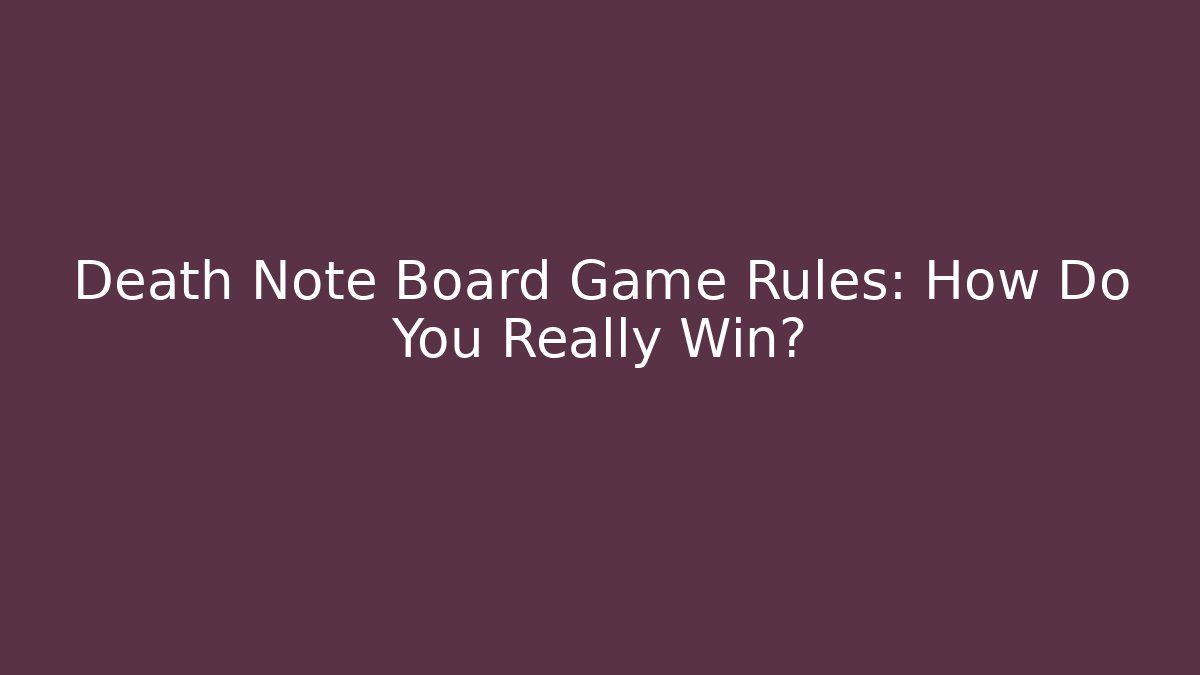 Death Note Board Game Rules: How Do You Really Win?