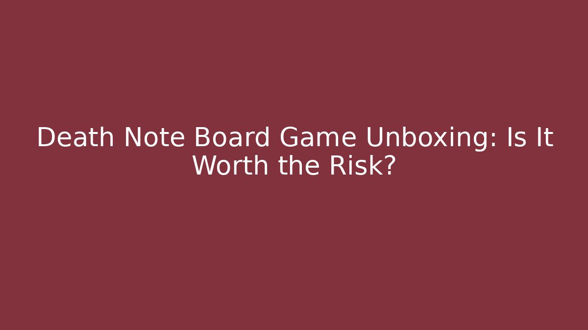 Death Note Board Game Unboxing: Is It Worth the Risk?