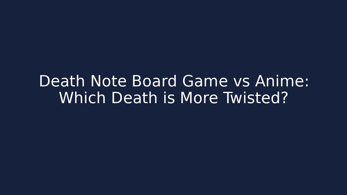 Death Note Board Game vs Anime: Which Death is More Twisted? - Boomer Naturals