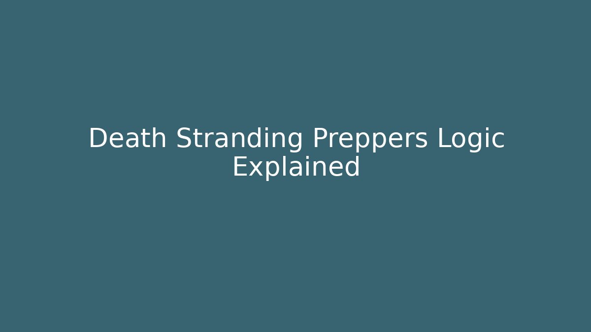 Death Stranding Preppers Logic Explained