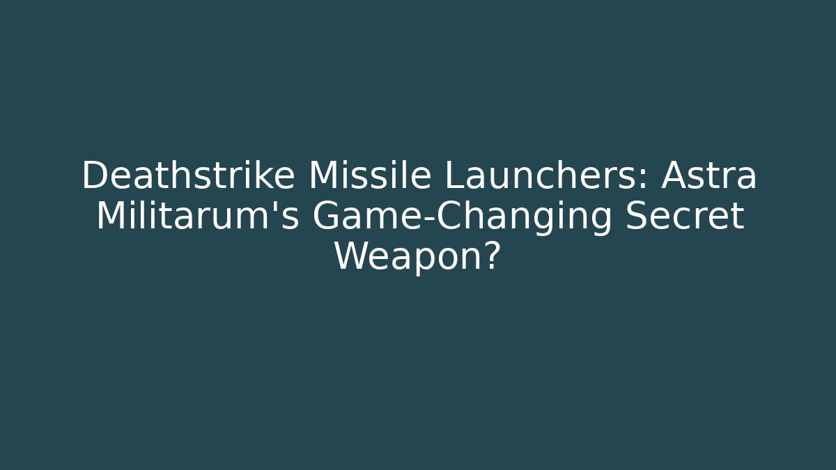 Deathstrike Missile Launchers: Astra Militarum's Game-Changing Secret Weapon?