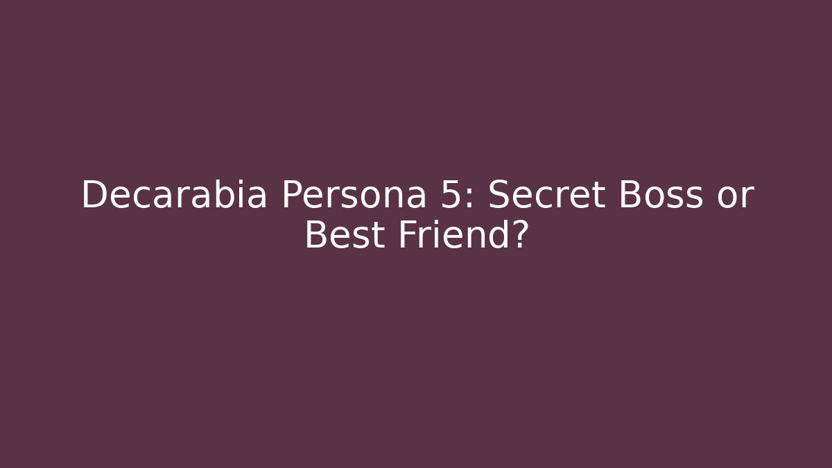 Decarabia Persona 5: Secret Boss or Best Friend?