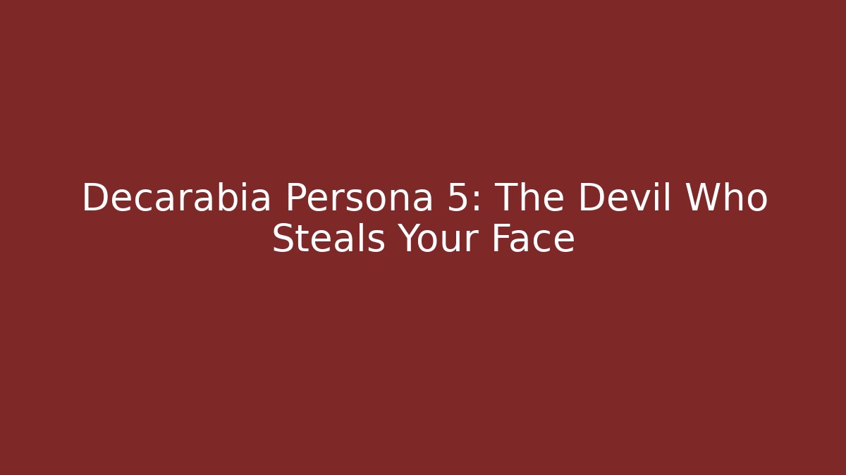 Decarabia Persona 5: The Devil Who Steals Your Face