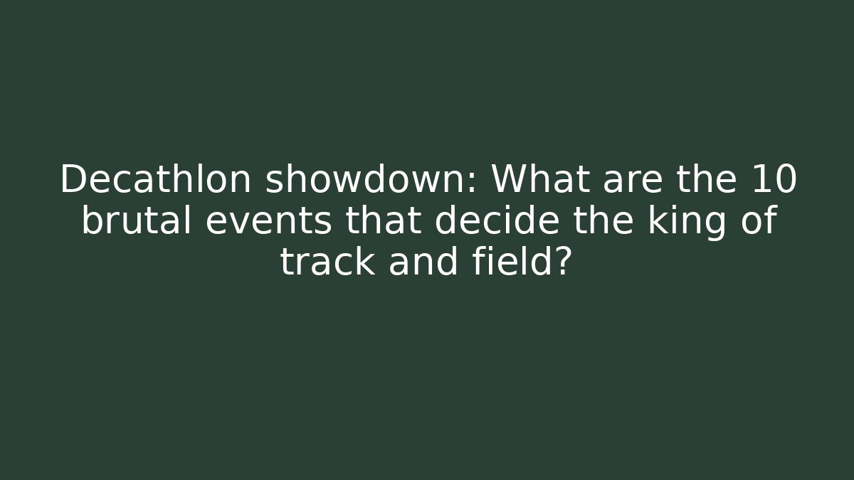 Decathlon showdown: What are the 10 brutal events that decide the king of track and field?
