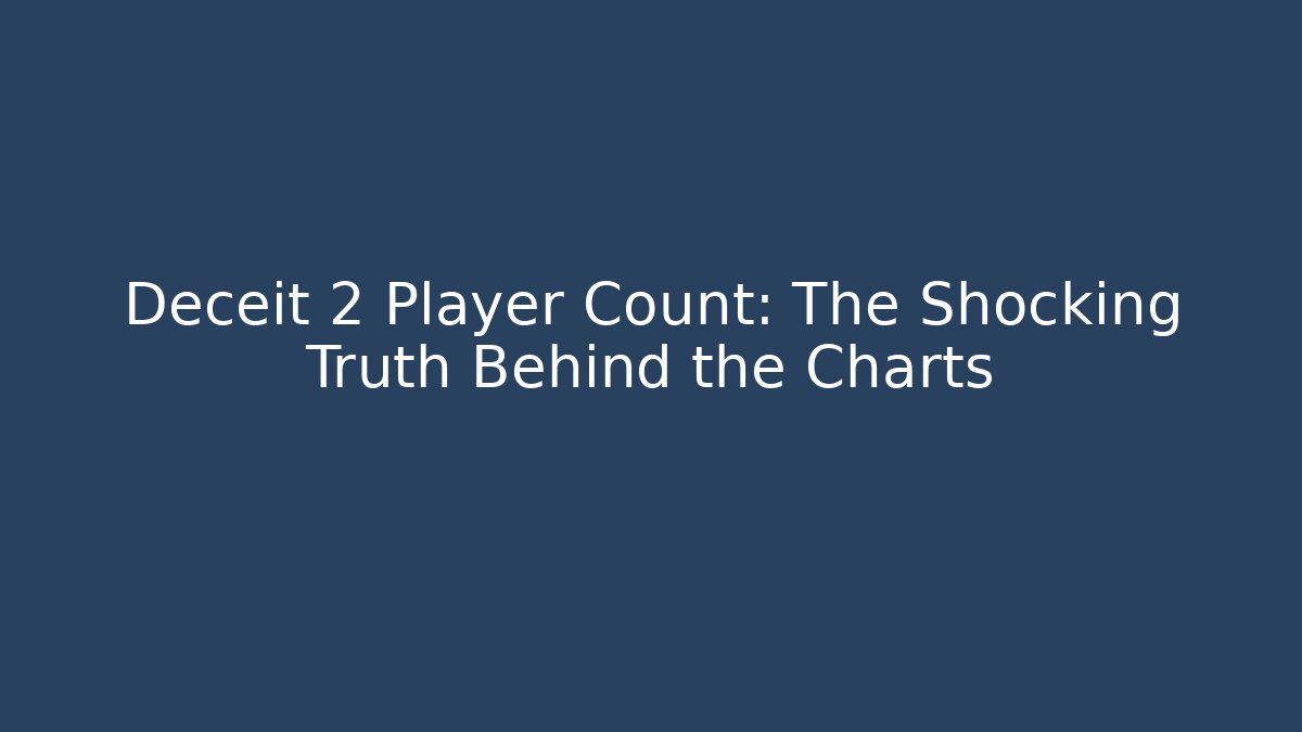 Deceit 2 Player Count: The Shocking Truth Behind the Charts - Boomer Naturals
