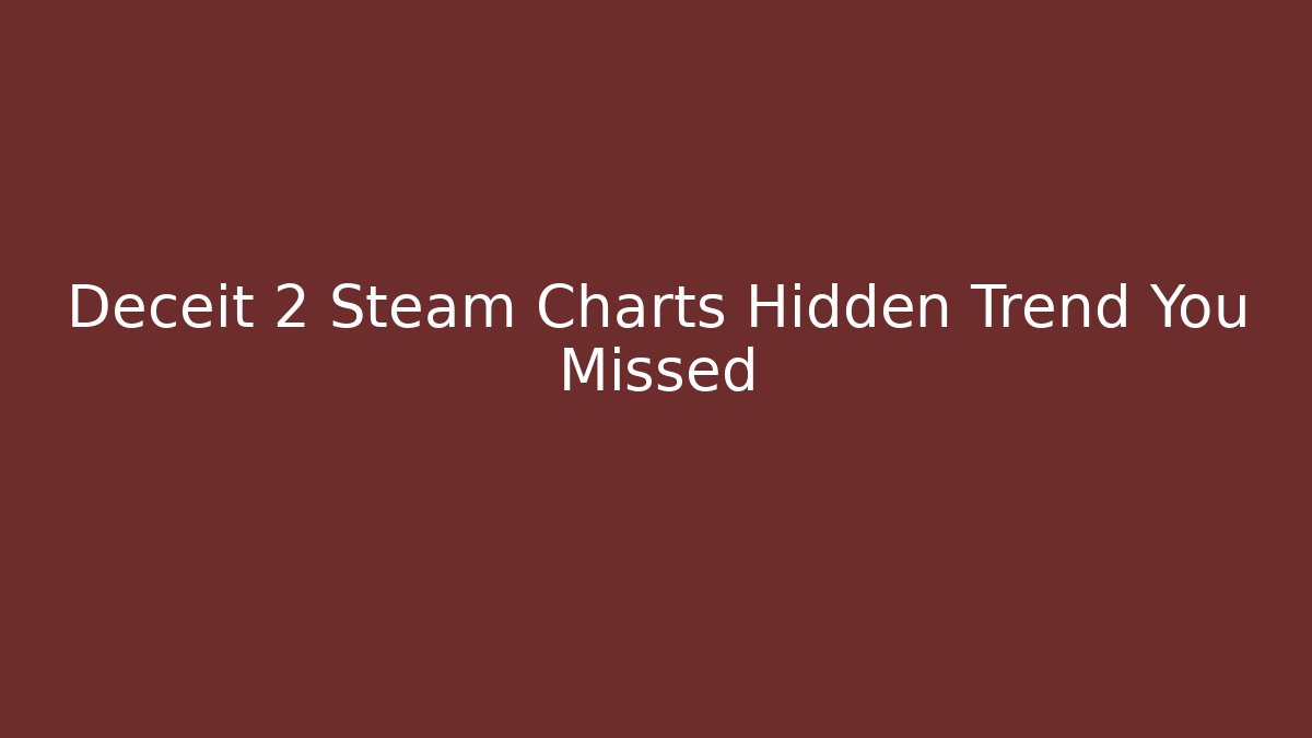 Deceit 2 Steam Charts Hidden Trend You Missed