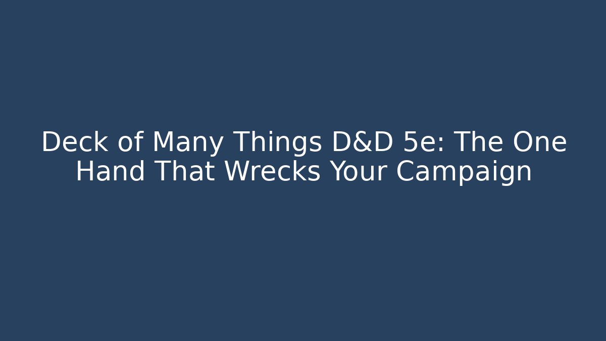 Deck of Many Things D&D 5e: The One Hand That Wrecks Your Campaign